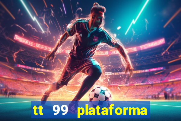 tt 99 plataforma de jogos